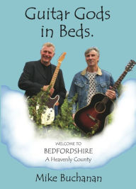 Title: Guitar Gods in Beds. (Bedfordshire: A Heavenly County), Author: Mike Buchanan