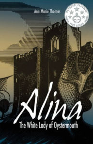Title: Alina, The White Lady of Oystermouth: The Ghost Haunting Oystermouth Castle, Author: Carrie Francis