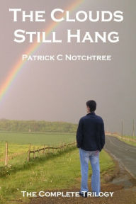 Title: The Clouds Still Hang, Author: Patrick C Notchtree