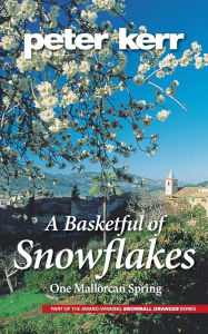 Title: A Basketful of Snowflakes: One Mallorcan Spring, Author: Peter  Kerr