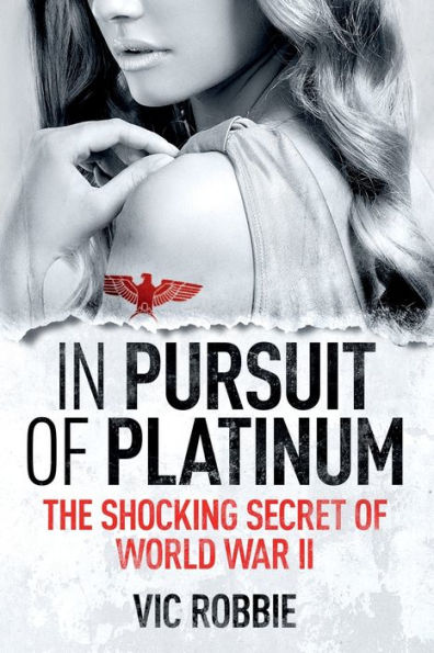 In Pursuit of Platinum: The Shocking Secret of World War II