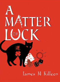 Title: A Matter of Luck, Author: James M. Killeen