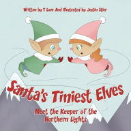 Title: Santa's Tiniest Elves Meet the Keeper of the Northern Lights, Author: T Love