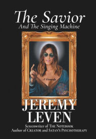 Title: The Savior And The Singing Machine: A Comedy, Author: Jeremy Leven