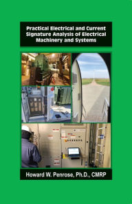 Title: Practical Electrical and Current Signature Analysis of Electrical Machinery and Systems, Author: Howard Penrose Ph.D.