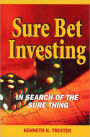 Sure Bet Investing: The Search for the Sure Thing