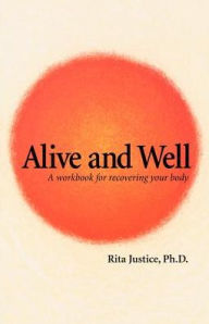 Alive and Well: A Workbook for Recovering Your Body / Edition 1