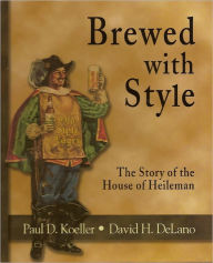 Brewed with Style: Story of the House of Heileman