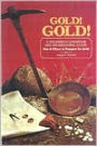Gold! Gold!: A Beginner's Handbook and Recreational Guide: How and Where to Prospect for Gold