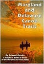 Maryland and Delaware Canoe Trails: A Paddler's Guide to Rivers of the Old Line and First States