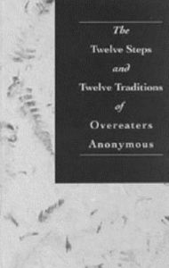 The Twelve Steps and Twelve Traditions of Overeaters Anonymous