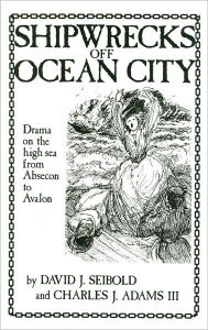 Shipwrecks Off Ocean City: Drama on the High Sea from Absecon to Avalon
