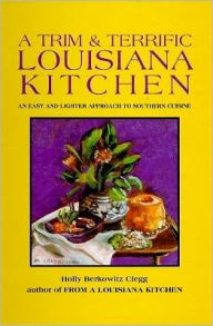 A Trim and Terrific Louisiana Kitchen; An Easy and Lighter Approach to Southern Cuisine