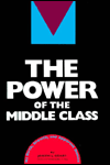 The Power of the Middle Class: Its Birth, Growth and Apparent Demise