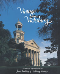 Title: Vintage Vicksburg (40th Anniversary Edition): A Collection of Recipes from The Junior Auxiliary of Vicksburg, Mississippi, Author: Junior Auxiliary of Vicksburg