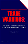 Title: Trade Warriors: The Guide to the Politics of Trade and Foreign Investment, Author: Richard J. Whalen