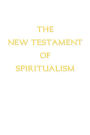 The New Testament Of Spiritualism