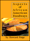 Aspects of African American Foodways: Some Glimpse of Its Beginning in 16-18th Century West Africa, in the West Indies, and Early Colonial America, up to and Including the Civil War
