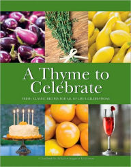 A Thyme to Celebrate: Fresh, Classic Recipes for All of Life's Celebrations