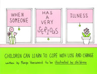 Title: When Someone Has a Very Serious Illness: Children Learn to Cope with Loss and Change, Author: Marge Heegaard