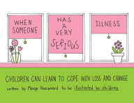 Title: When Someone Has a Very Serious Illness: Children Can Learn to Cope with Loss and Change, Author: Marge Heegaard