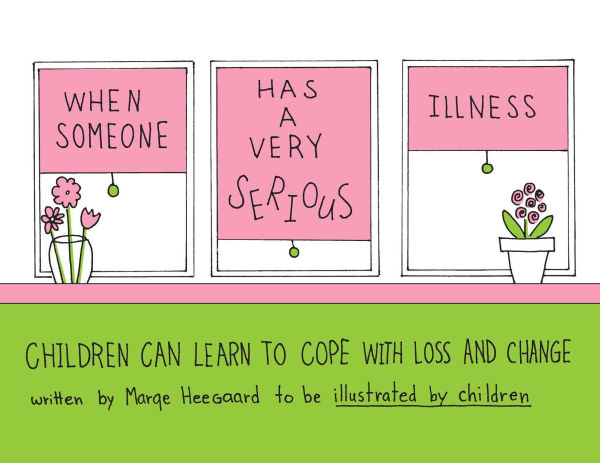 When Someone Has a Very Serious Illness: Children Can Learn to Cope with Loss and Change