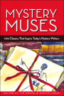 Mystery Muses: 100 Classics That Inspire Today's Mystery Writers