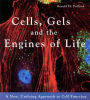 Cells, Gels and the Engines of Life