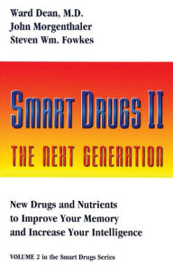 Title: Smart Drugs II - The New Generation: New Drugs and Nutrients to Improve Your Memory and Increase Your Intelligence / Edition 1, Author: Ward Dean