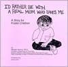 I'd Rather Be with a Real Mom Who Loves Me: A Story for Foster Children