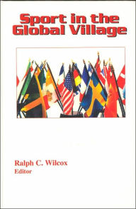 Title: Sport in the Global Village / Edition 1, Author: Ralph C. Wilcox