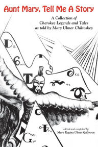 Aunt Mary, Tell Me a Story: A Collection of Cherokee Legends and Tales as Told by Mary Chiltoskey
