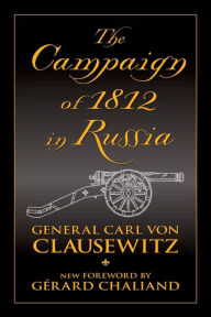 Title: The Campaign of 1812 in Russia, Author: Carl von Clausewitz
