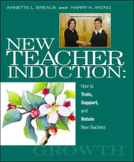 New Teacher Induction: How to Train, Support, and Retain New Teachers