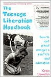 Teenage Liberation Handbook: How to Quit School and Get a Real Life and Education
