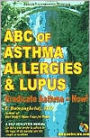 ABC of Asthma, Allergies and Lupus: Eradicate Asthma - Now!