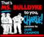 That's MS. Bulldyke to You, Charlie!