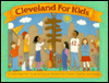 Cleveland for Kids: A Let's-Have-Fun Guide to Cultural Cleveland for Children, Families, and Friends