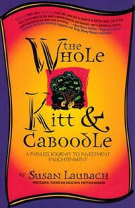 Title: Whole Kitt and Caboodle: A Painless Journey to Investment Enlightment, Author: Bancroft Press