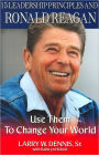 15 Leadership Principles and Ronald Reagan: Use Them to Change Your World