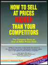How to Sell at Prices Higher than Your Competitors: The Complete Book on how to Make Prices.....