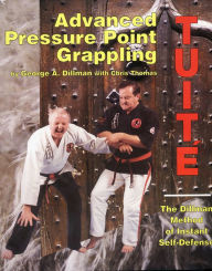 Title: Advanced Pressure Point Grappling - TUITE: The Dillman Method of Instant Self-Defense, Author: George A. Dillman
