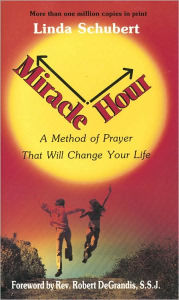 Title: Miracle Hour: A Method Of Prayer That Will Change Your Life, Author: Linda Schubert