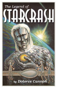 Title: The Legend of Starcrash, Author: Dolores Cannon