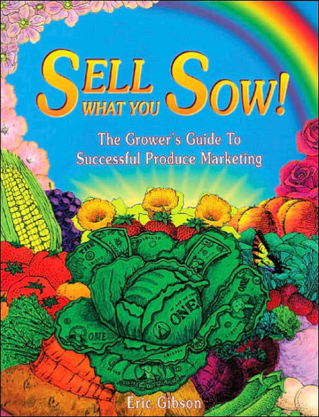 Sell What You Sow!: The Grower's Guide to Successful Produce Marketing