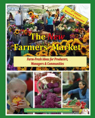 Title: The New Farmers' Market: Farm-Fresh Ideas for Producers, Managers & Communities, Author: Vance Corum