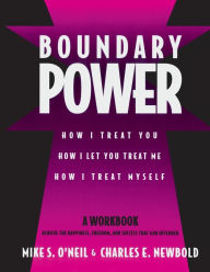 Title: Boundary Power: How I Treat You, How I Let You Treat Me, How I Treat Myself, Author: Mike O'Neil