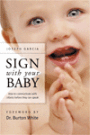 Sign With Your Baby: How to Communicate with Infants before They Can Speak