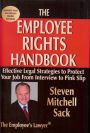 The Employee Rights Handbook: Effective Legal Strategies to Protect Your Job from Interveiw to Pink Slip
