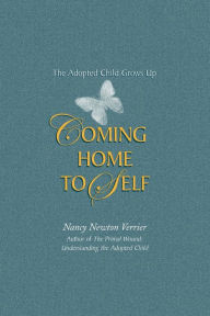 Title: Coming home to Self: The Adopted Child Grows Up, Author: Nancy N Verrier